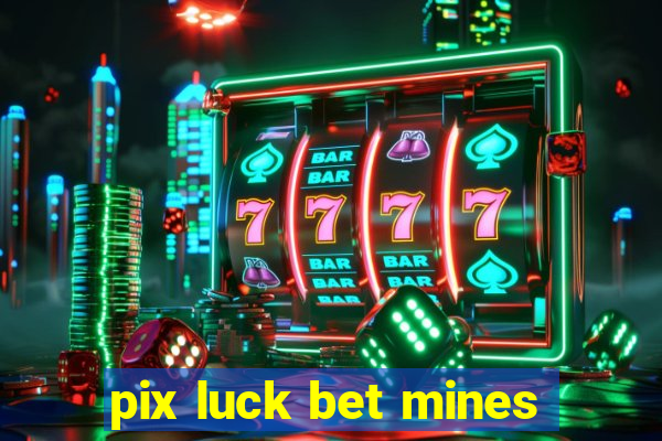 pix luck bet mines